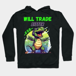 Will Trade Sister for Dinosaur Hoodie